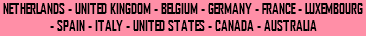 NETHERLANDS - UNITED KINGDOM - BELGIUM - GERMANY - FRANCE - LUXEMBOURG - SPAIN - ITALY - UNITED STATES - CANADA - AUSTRALIA 