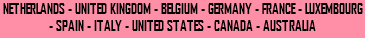 NETHERLANDS - UNITED KINGDOM - BELGIUM - GERMANY - FRANCE - LUXEMBOURG - SPAIN - ITALY - UNITED STATES - CANADA - AUSTRALIA 