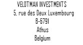 VELDTMAN INVESTMENTS 5, rue des Deux Luxembourg B-6791 Athus Belgium